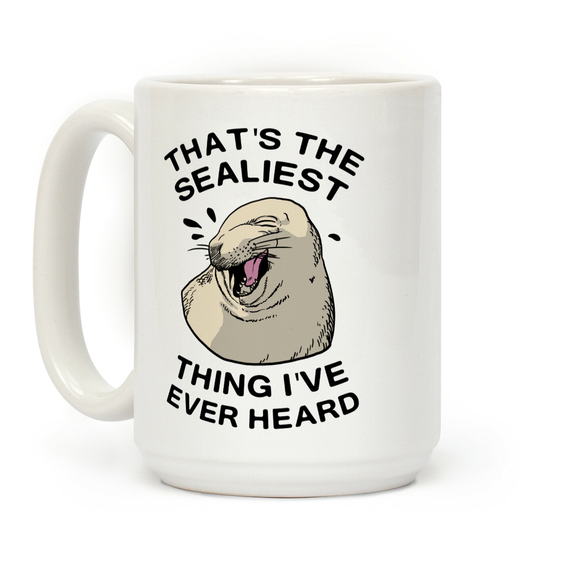 That's The Sealist Thing I've Ever Heard Coffee Mug